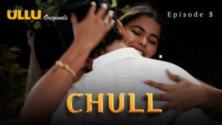 Chull – S01E05 – 2023 – Hindi Hot Web Series – Ullu