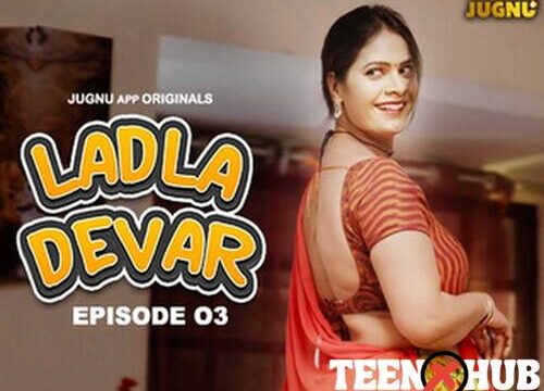 Ladla Devar – S01E03 – 2024 – Hindi Hot Web Series – Jugnu